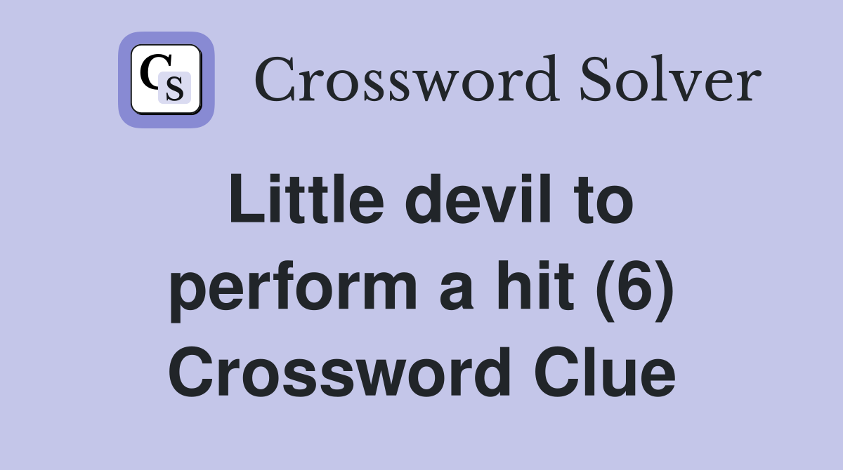 Little devil to perform a hit (6) Crossword Clue