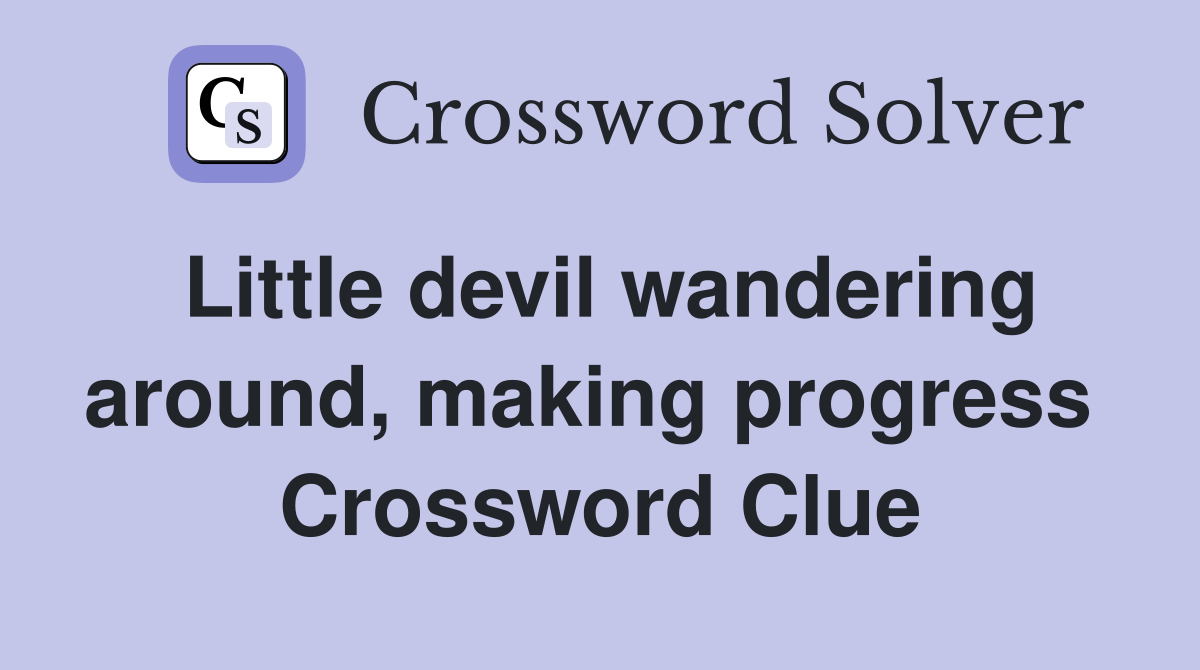 Little devil wandering around, making progress  Crossword Clue