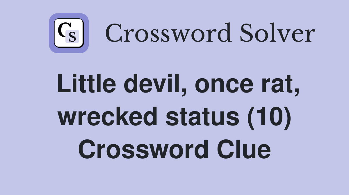Little devil, once rat, wrecked status (10) Crossword Clue