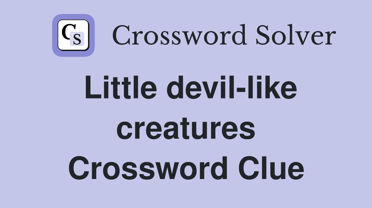 Little devil-like creatures Crossword Clue