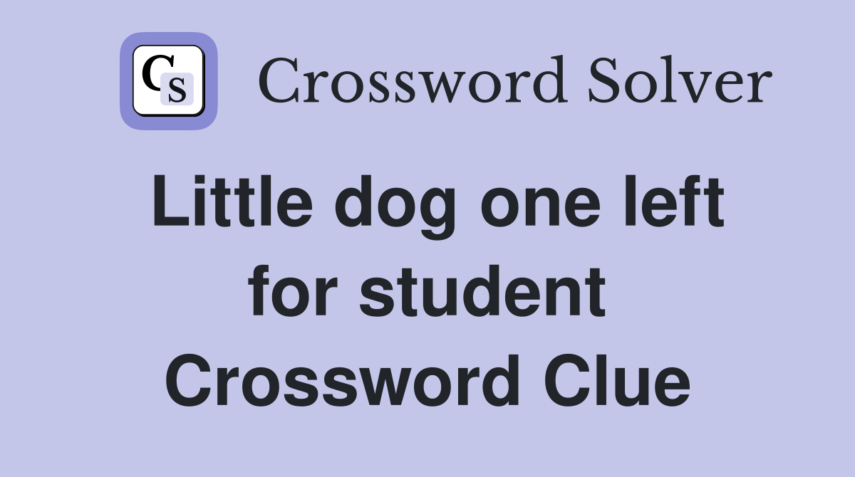 Little dog one left for student Crossword Clue