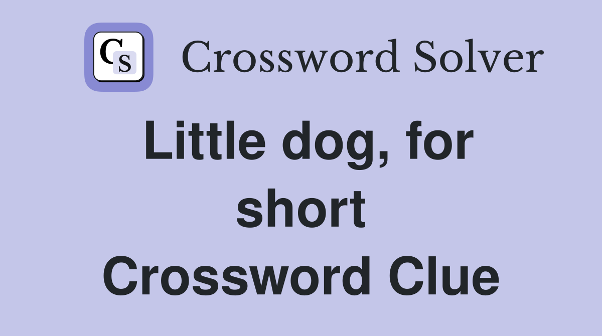 Little dog, for short Crossword Clue