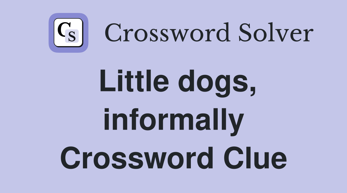 Little dogs, informally Crossword Clue