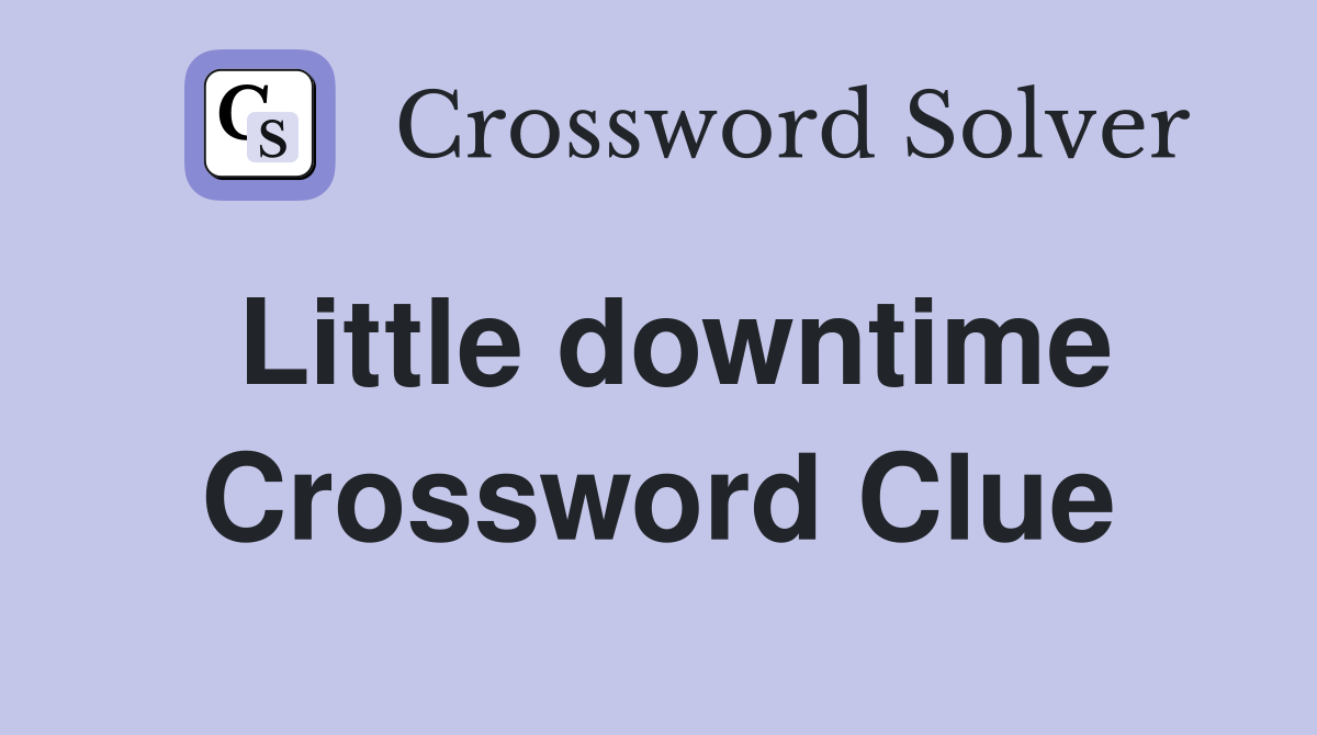 Little downtime Crossword Clue