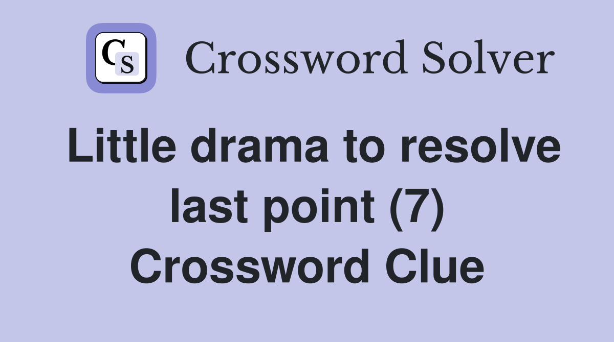 Little drama to resolve last point (7) Crossword Clue