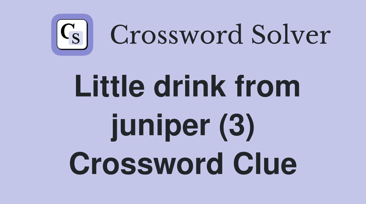 Little drink from juniper (3) Crossword Clue