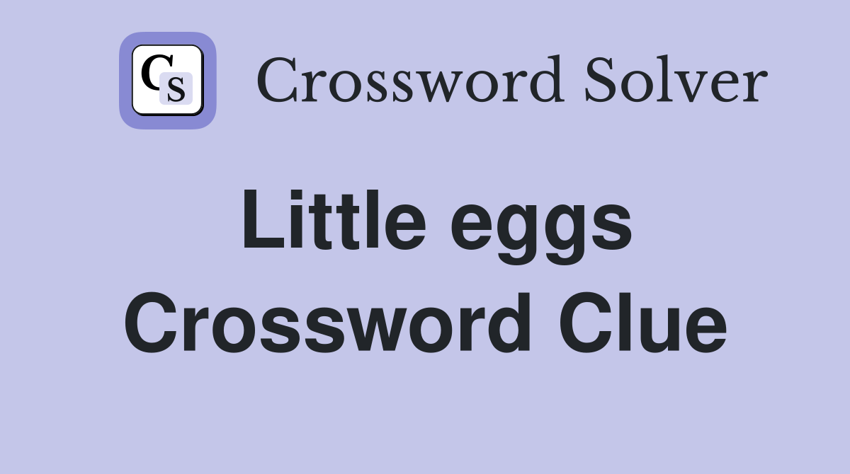 Little eggs Crossword Clue