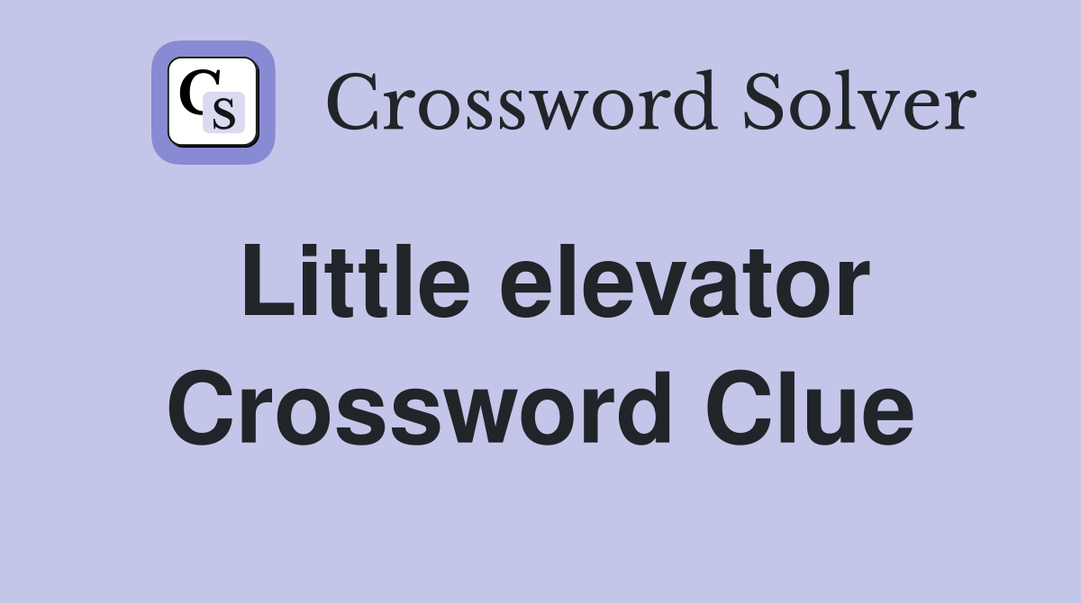 Little elevator Crossword Clue