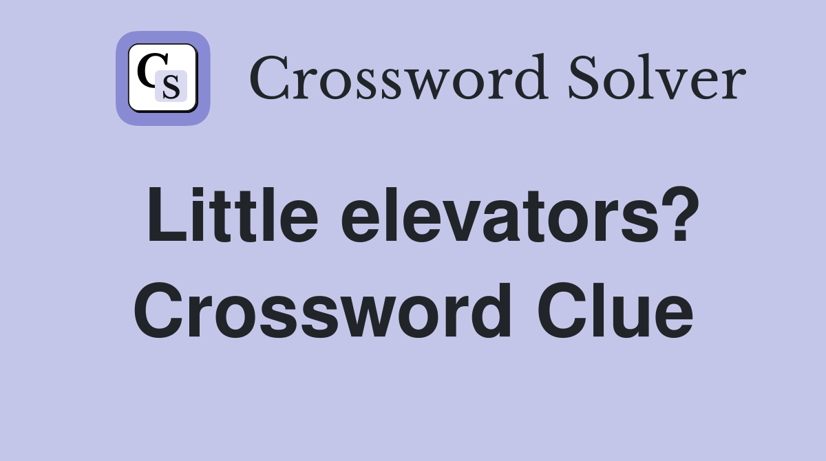Little elevators? Crossword Clue