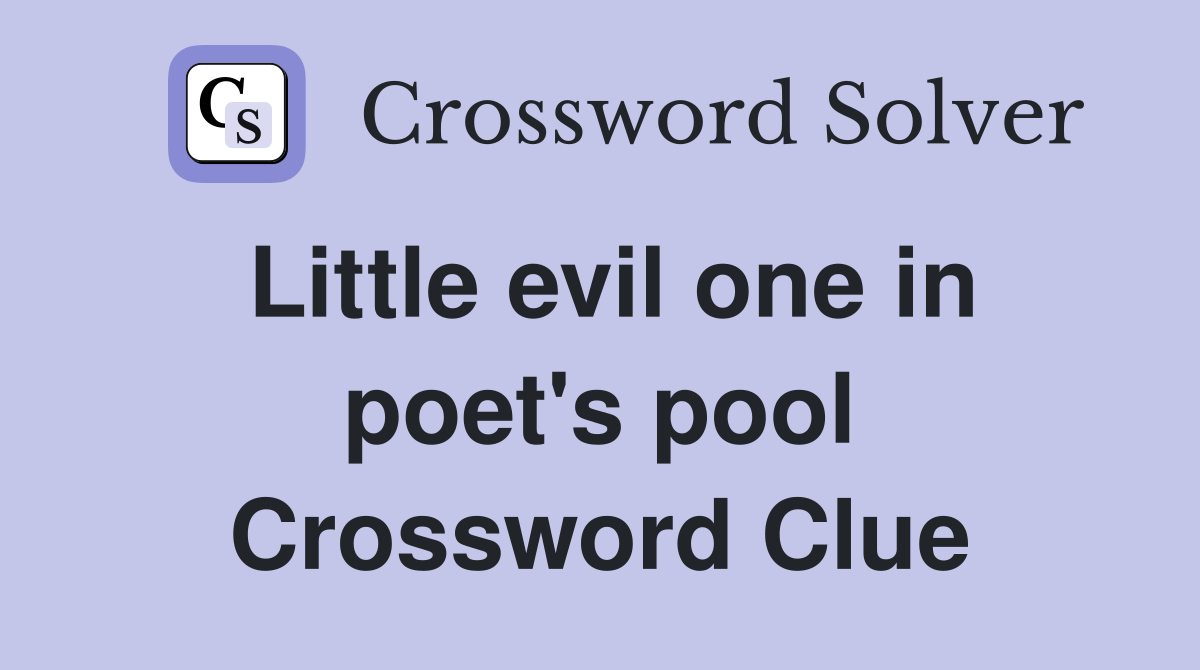 Little evil one in poet's pool Crossword Clue