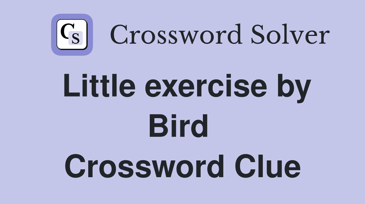 Little exercise by Bird  Crossword Clue