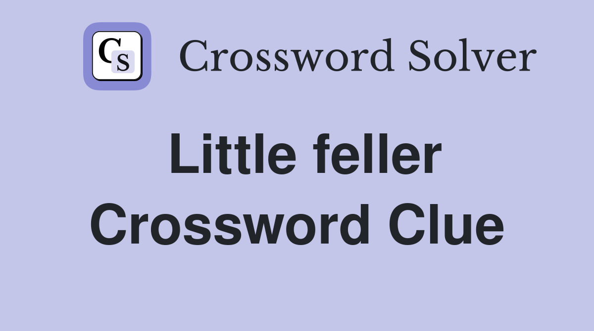 Little feller Crossword Clue