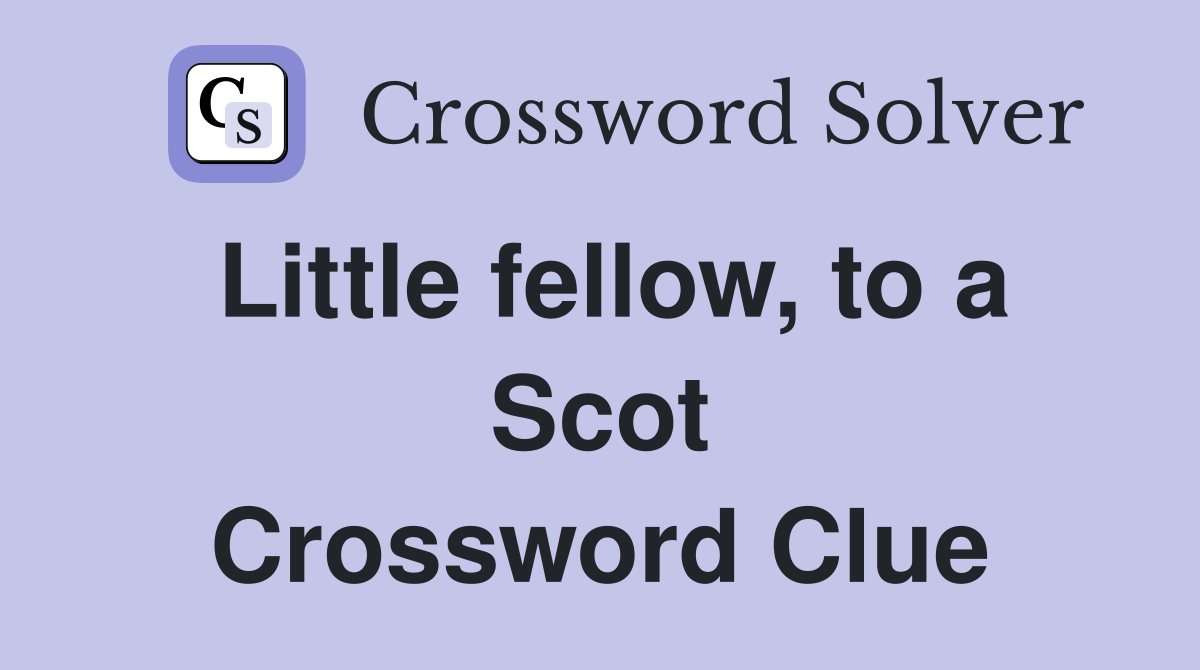 Little fellow, to a Scot Crossword Clue