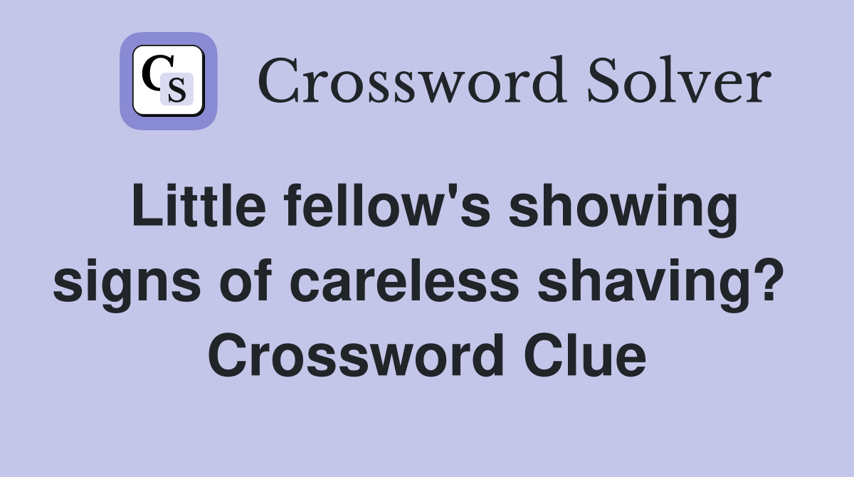 Little fellow's showing signs of careless shaving?  Crossword Clue