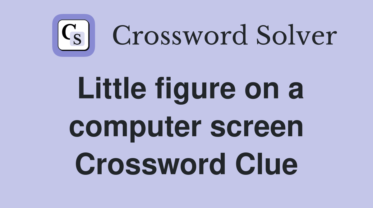Little figure on a computer screen Crossword Clue