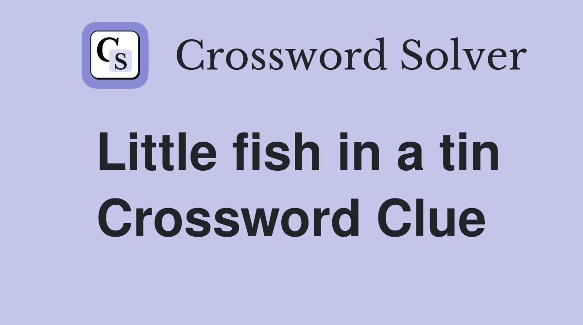 Little fish in a tin Crossword Clue