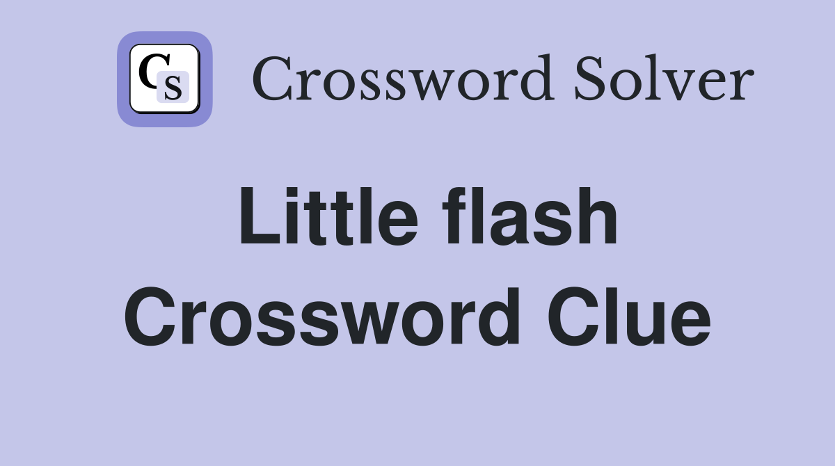 Little flash Crossword Clue