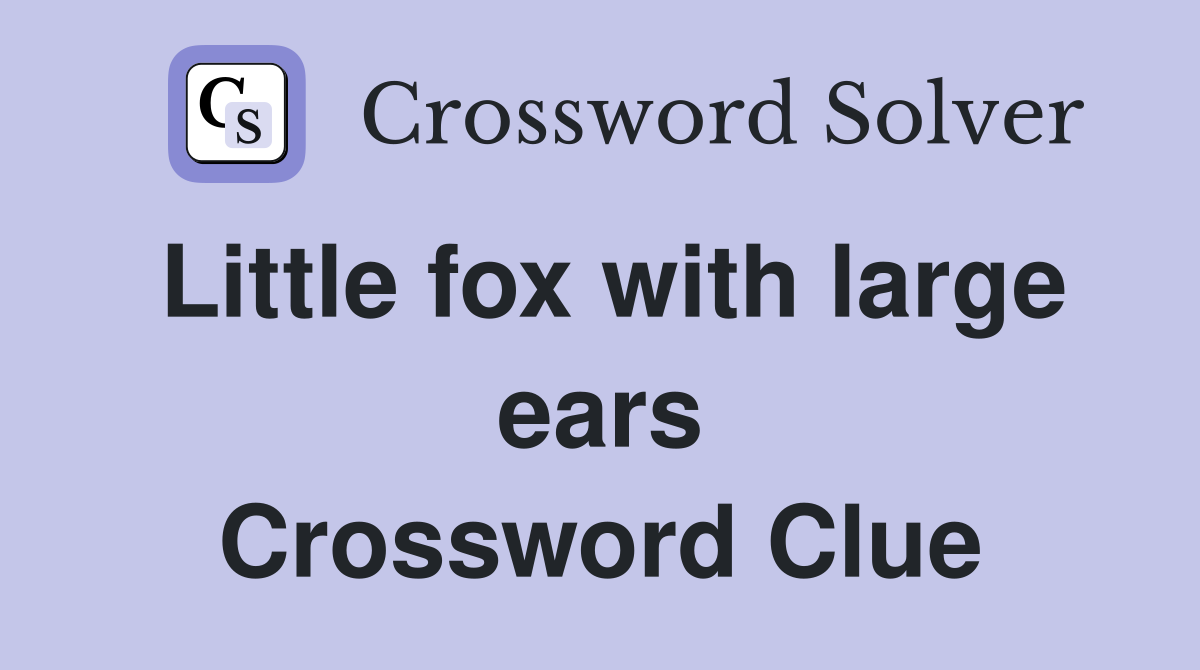 Little fox with large ears Crossword Clue