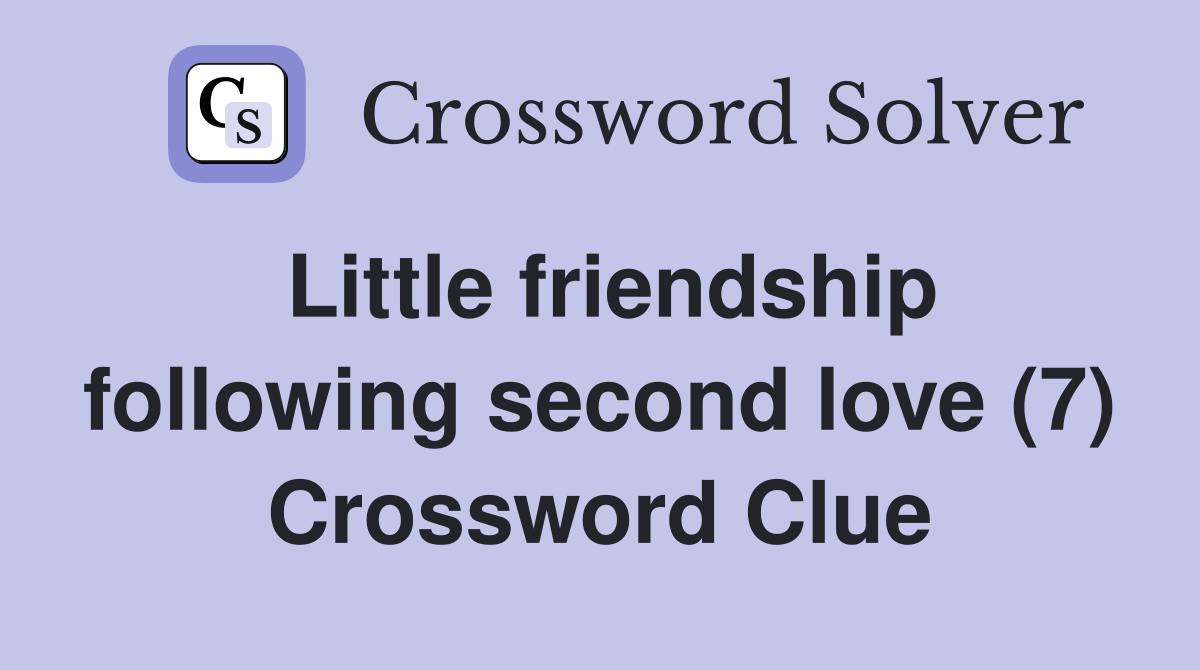 Little friendship following second love (7) Crossword Clue
