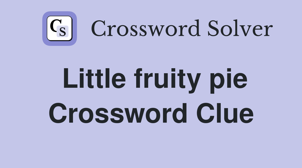 Little fruity pie Crossword Clue