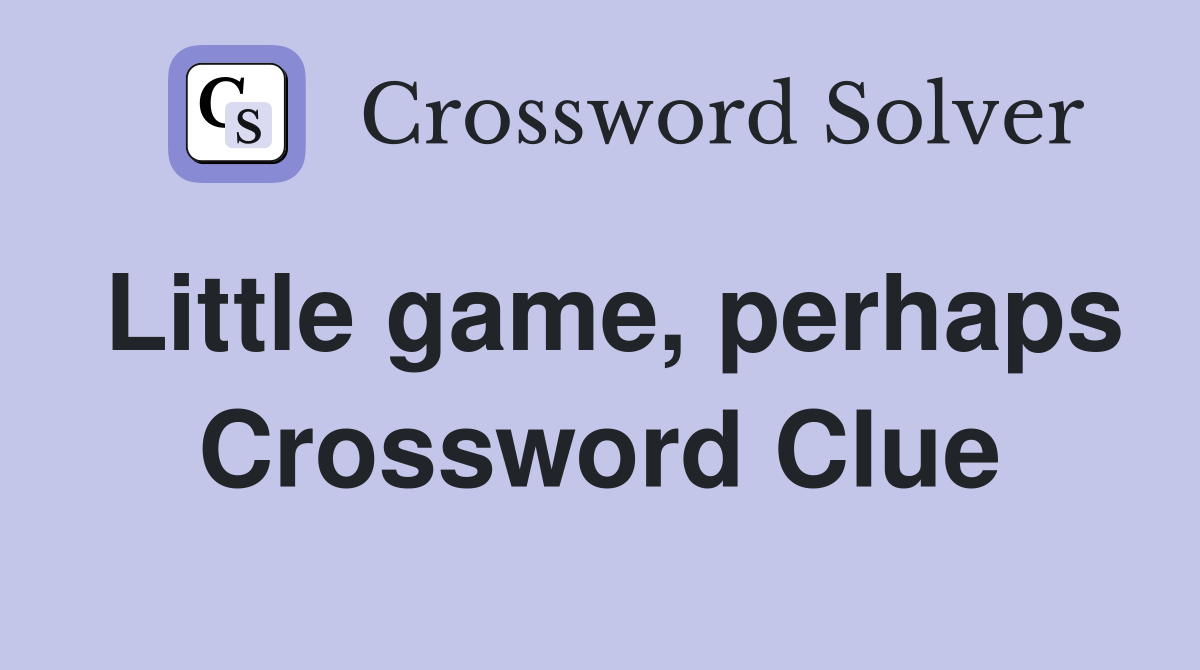Little game, perhaps Crossword Clue
