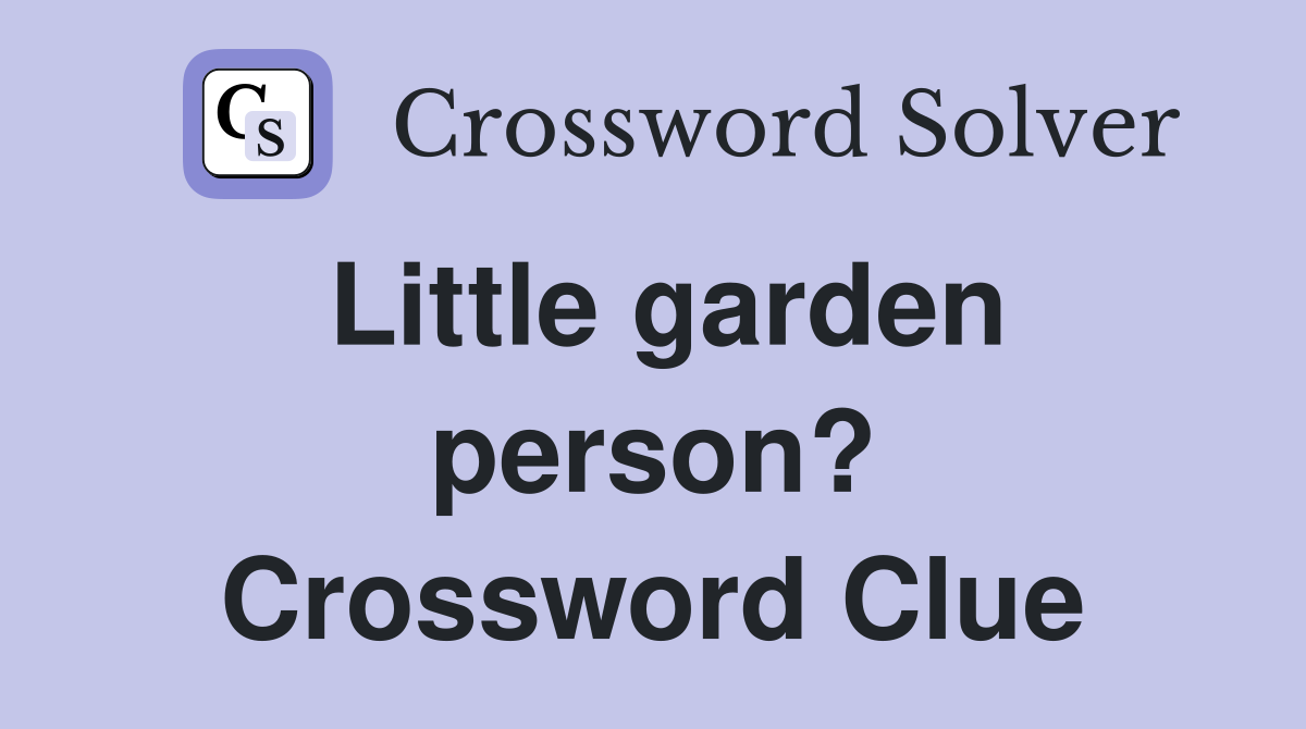 Little garden person? Crossword Clue