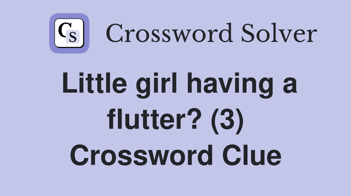 Little girl having a flutter? (3) Crossword Clue