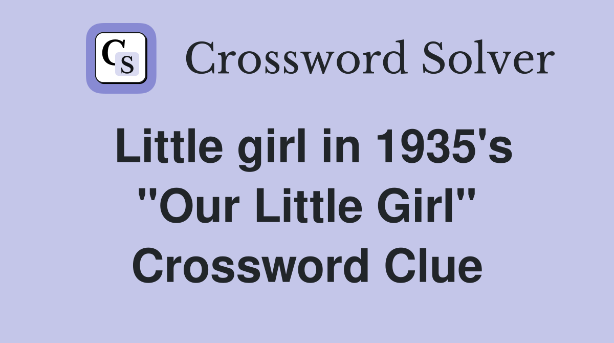 Little girl in 1935's "Our Little Girl" Crossword Clue