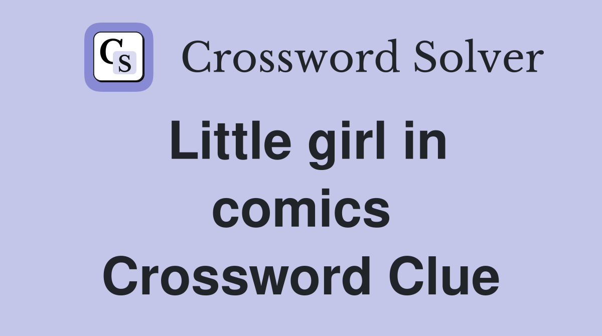 Little girl in comics Crossword Clue