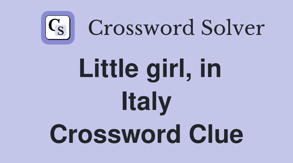 Little girl, in Italy Crossword Clue