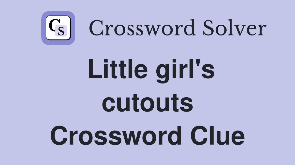 Little girl's cutouts Crossword Clue