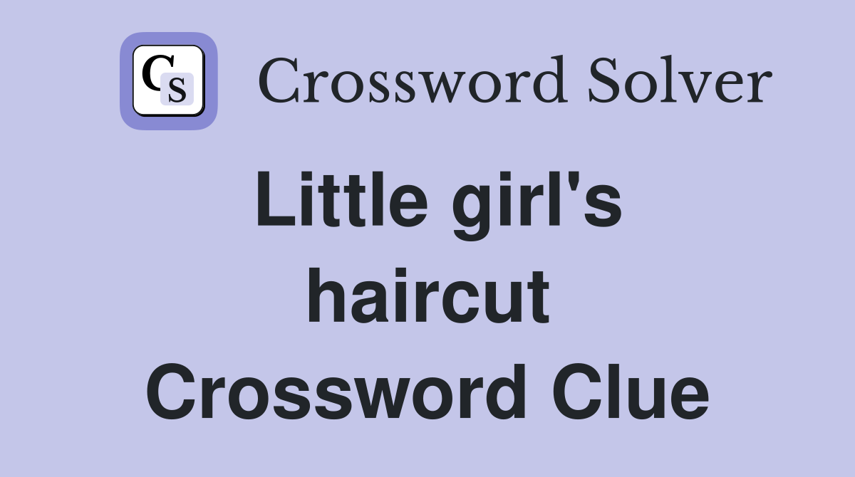 Little girl's haircut Crossword Clue