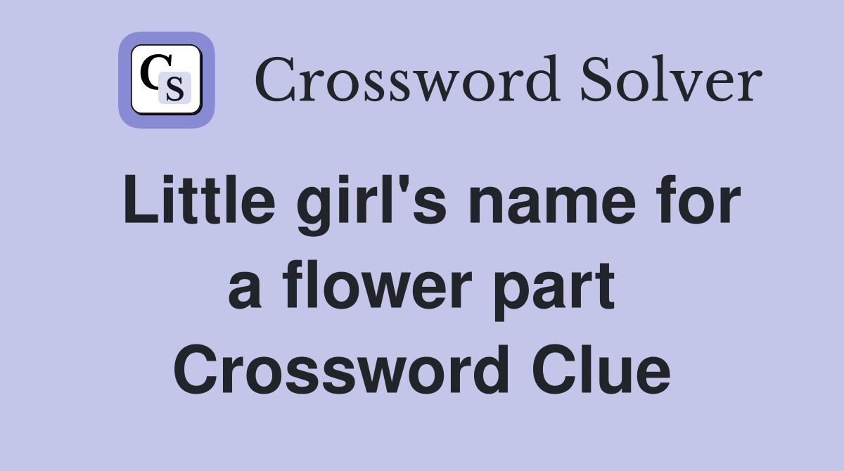 Little girl's name for a flower part Crossword Clue