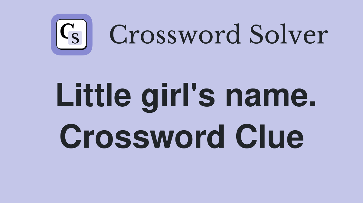 Little girl's name. Crossword Clue