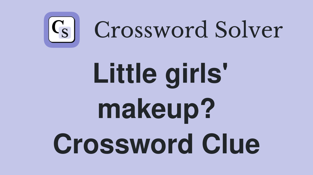 Little girls' makeup? Crossword Clue