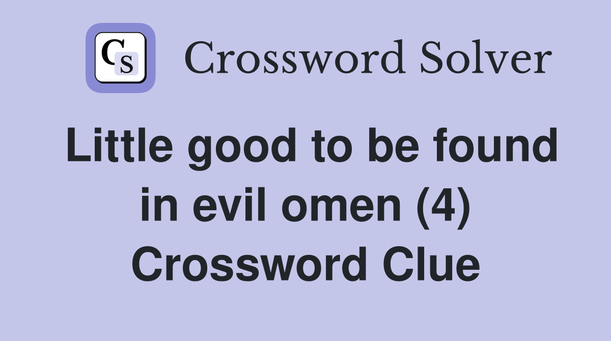 Little good to be found in evil omen (4) Crossword Clue