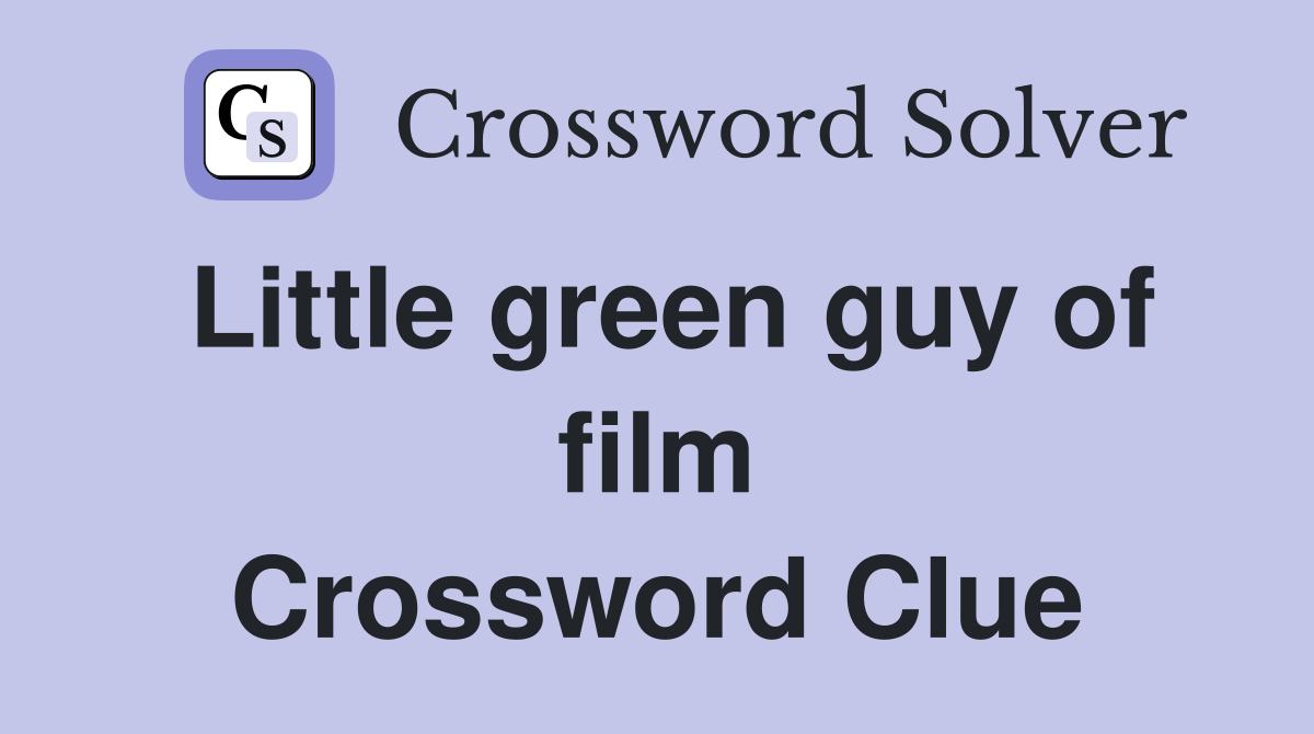 Little green guy of film Crossword Clue
