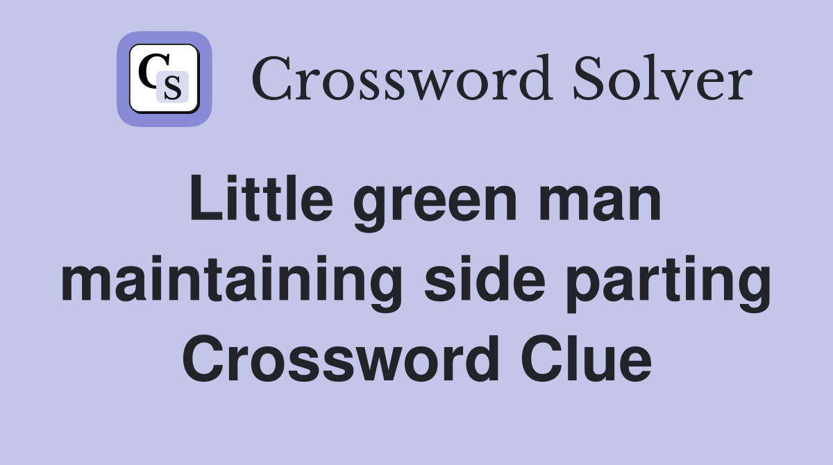 Little green man maintaining side parting Crossword Clue