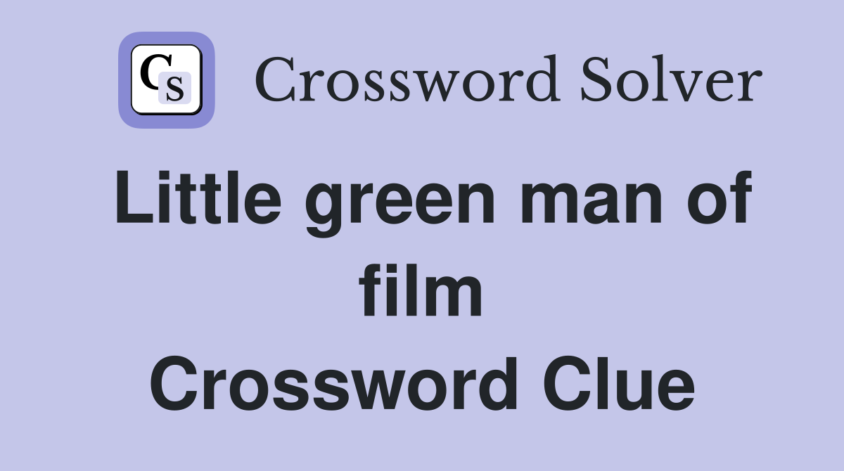 Little green man of film Crossword Clue
