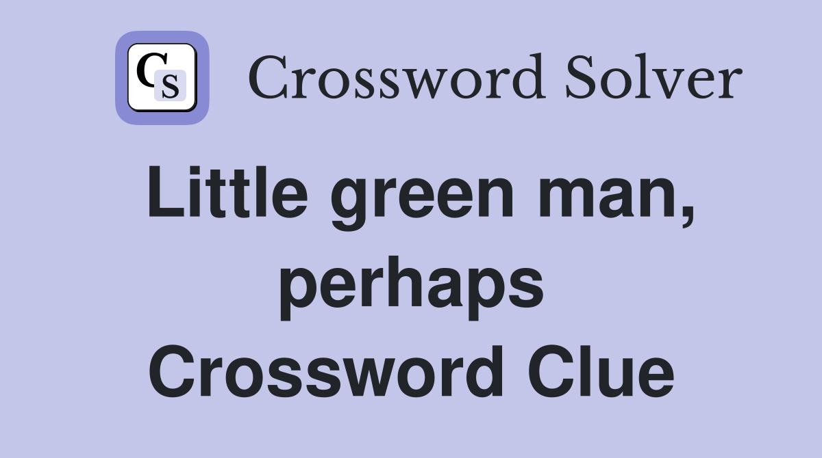 Little green man, perhaps Crossword Clue