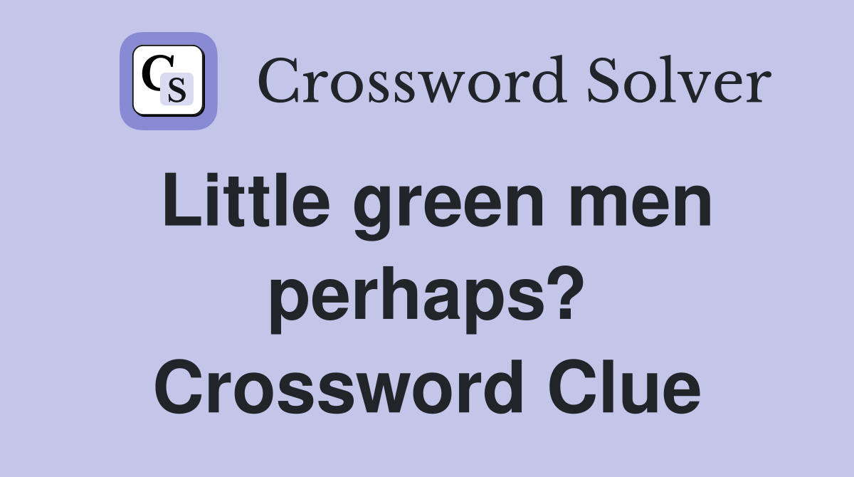 Little green men perhaps? Crossword Clue