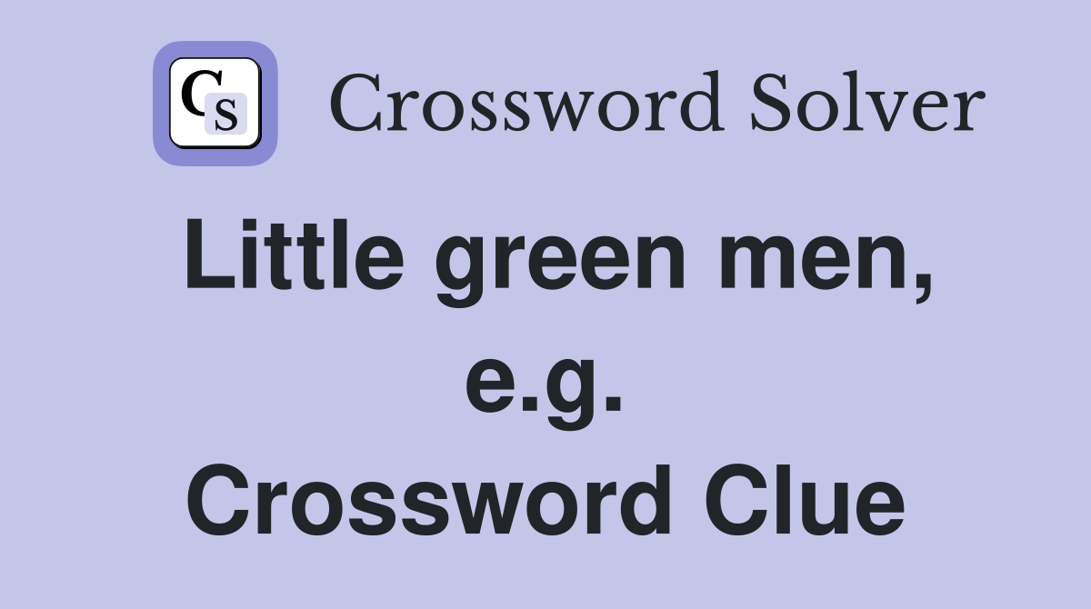 Little green men, e.g. Crossword Clue