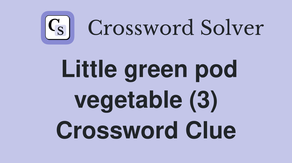 Little green pod vegetable (3) Crossword Clue