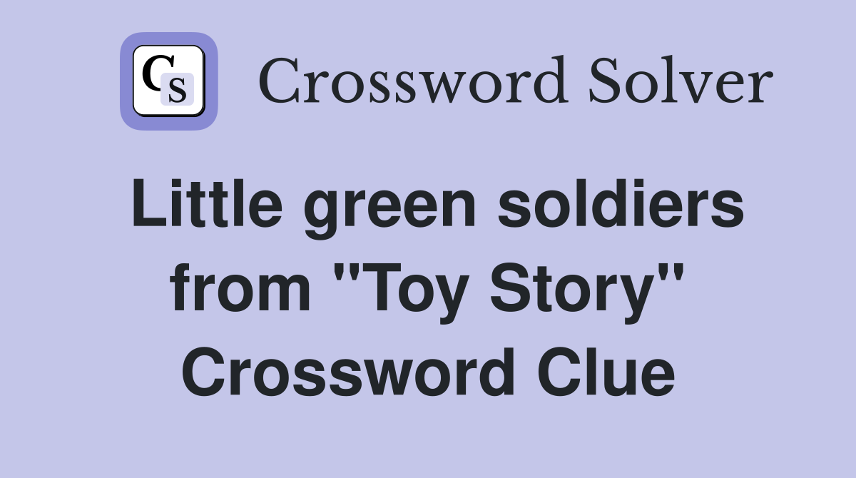 Little green soldiers from "Toy Story" Crossword Clue