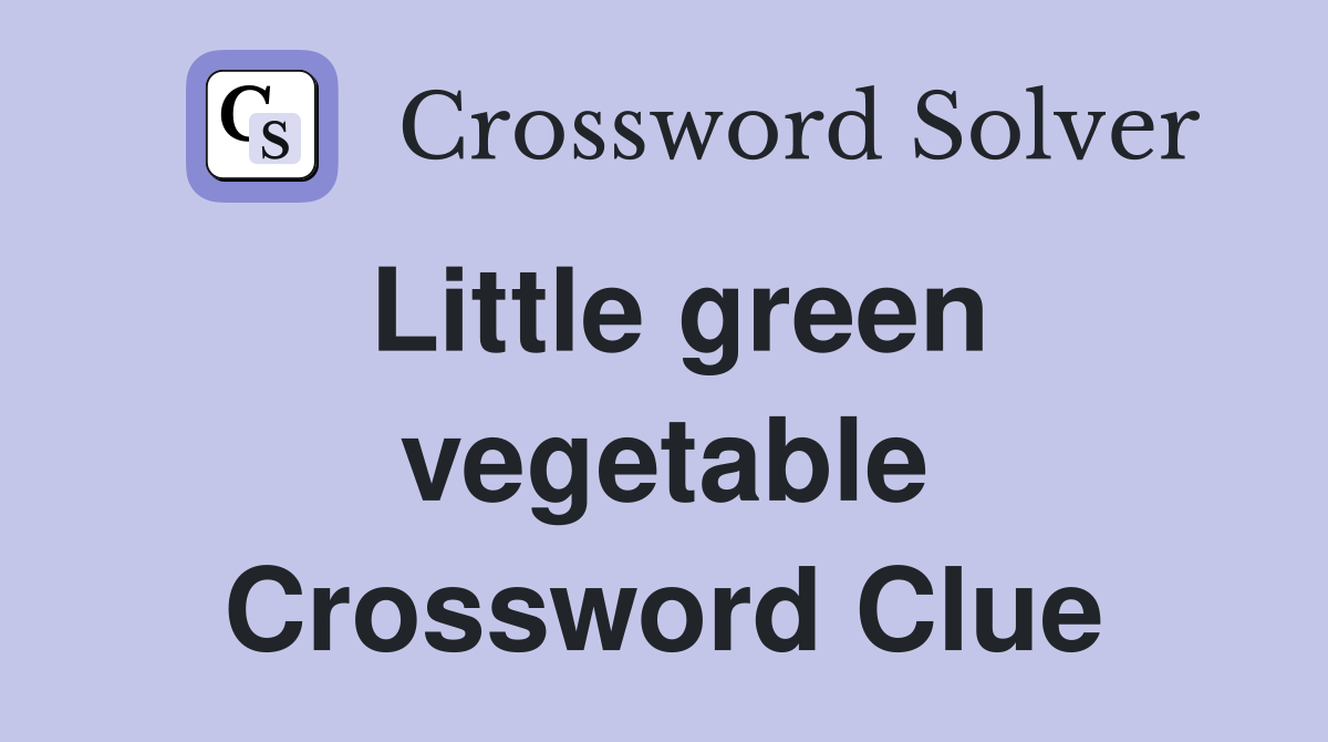 Little green vegetable Crossword Clue