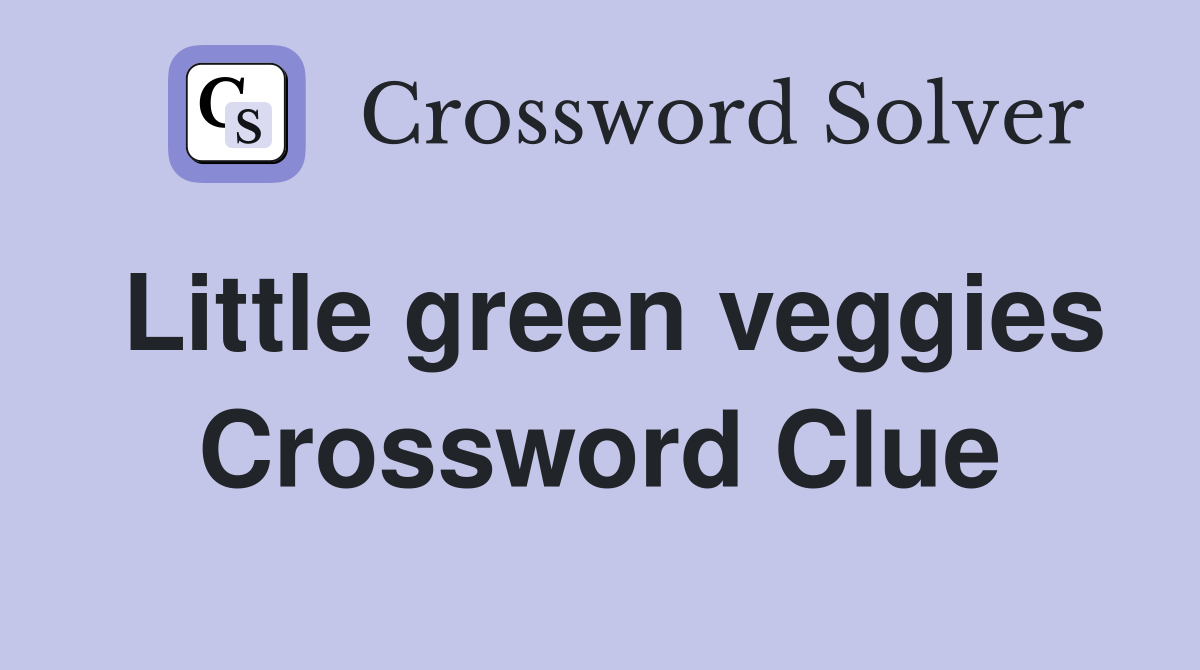 Little green veggies Crossword Clue