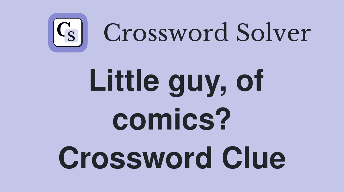 Little guy, of comics? Crossword Clue