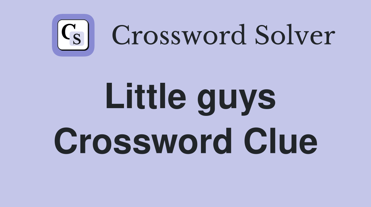 Little guys Crossword Clue