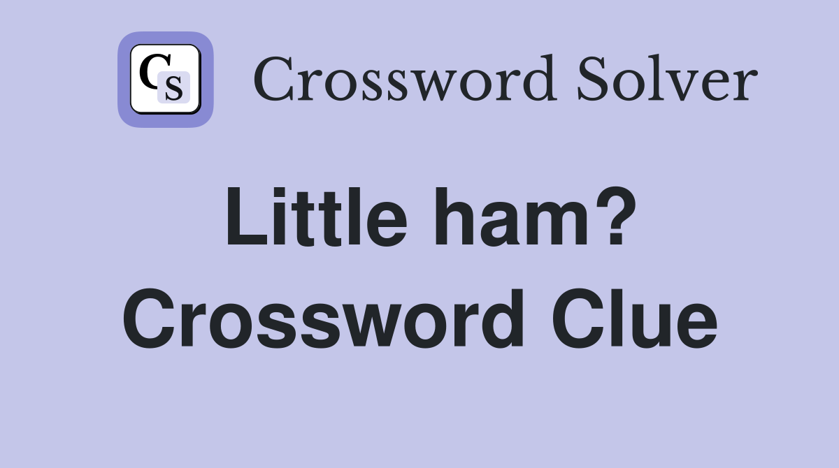 Little ham? Crossword Clue