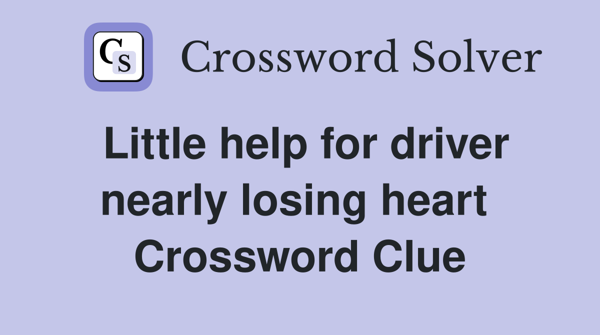 Little help for driver nearly losing heart  Crossword Clue